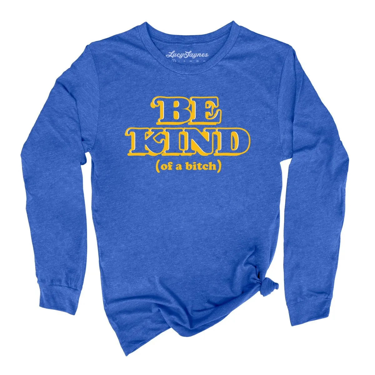 Be Kind Of A Bitch Long Sleeve Tee