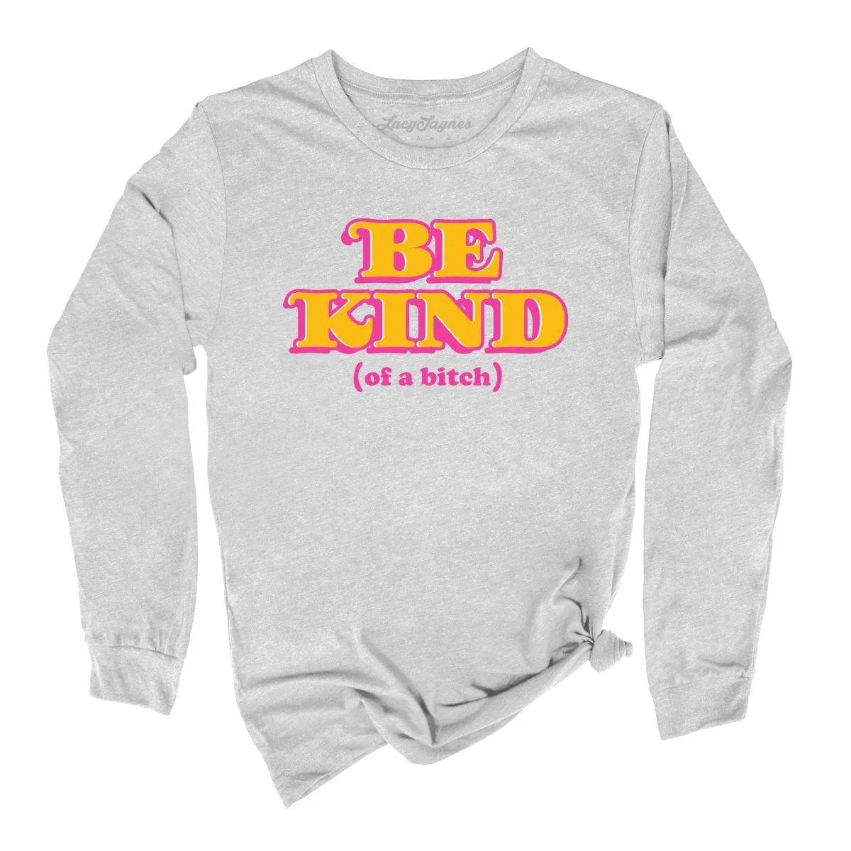 Be Kind Of A Bitch Long Sleeve Tee